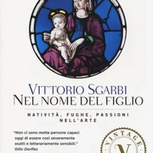 Nel nome del Figlio. Natività, fughe e passioni nell‘arte. Ediz. illustrata Spedito Oggi