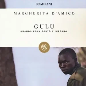 Gulu. Quando Kony portò l‘inferno Soddisfatti O Rimborsati