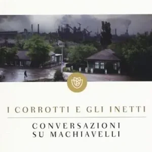 Pagamento Sicuro I corrotti e gli inetti. Conversazioni su Machiavelli