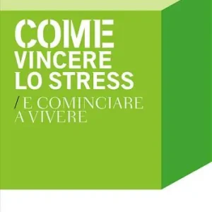 Offerta Lampo Come vincere lo stress e cominciare a vivere