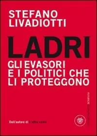 Direttamente Dal Produttore Ladri. Gli evasori e i politici che li proteggono