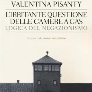 L‘irritante questione delle camere a gas. Logica del negazionismo Subito Disponibile