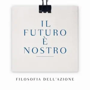 Il futuro è nostro. Filosofia dell‘azione Compra Adesso