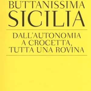 Offerta Limitata Buttanissima Sicilia. Dall‘autonomia a Crocetta, tutta una rovina