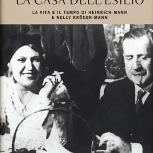 Prezzo Scontato La casa dell‘esilio. La vita e il tempo di Heinrich Mann e Nelly Kröger-Mann