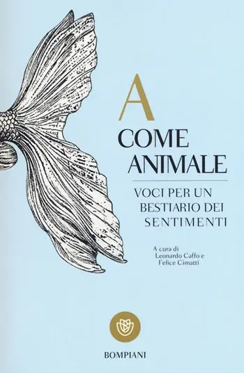 A come animale. Voci per un bestiario dei sentimenti Non Perdere