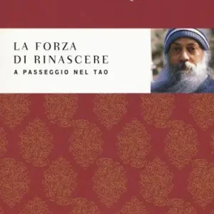 Must-Have La forza di rinascere. A passeggio nel Tao