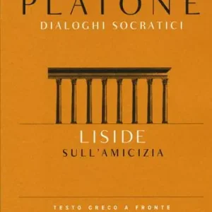 Acquista Ora Liside. Sull‘amicizia. Dialoghi socratici. Testo greco a fronte