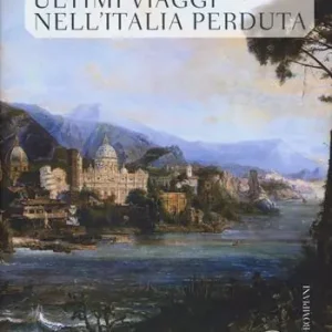 Nuovo Arrivo Ultimi viaggi nell‘Italia perduta