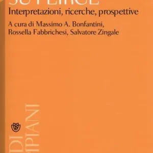Su Peirce. Interpretazioni, ricerche, prospettive Offerta