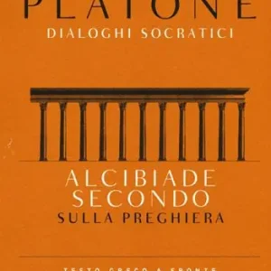 Occasione Imperdibile Alcibiade secondo. Sulla preghiera. Dialoghi socratici. Testo greco a fronte