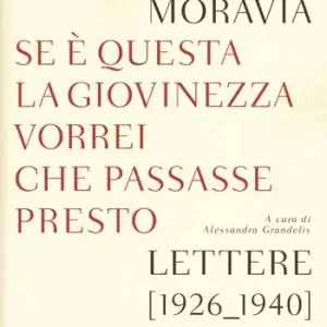 Se questa è la giovinezza vorrei che passasse presto. Lettere (1926-1940) con un racconto inedito Offerta Limitata