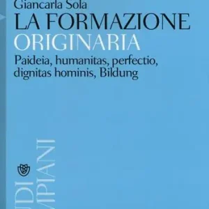 Esclusivo La formazione originaria. Paideia, humanitas, perfectio, dignitas hominis, Bildung