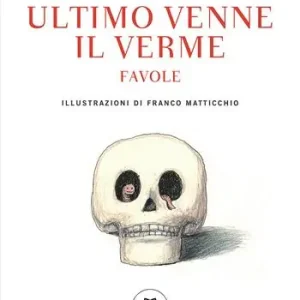 Ultimo venne il verme. Favole Soddisfatti O Rimborsati
