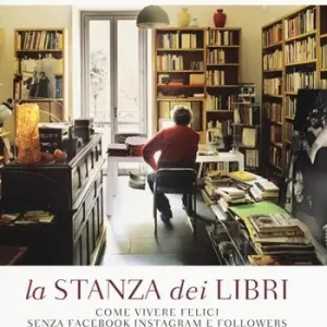 La stanza dei libri. Come vivere felici senza Facebook Instagram e followers Più Venduto