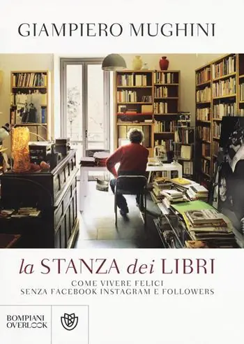 La stanza dei libri. Come vivere felici senza Facebook Instagram e followers Più Venduto