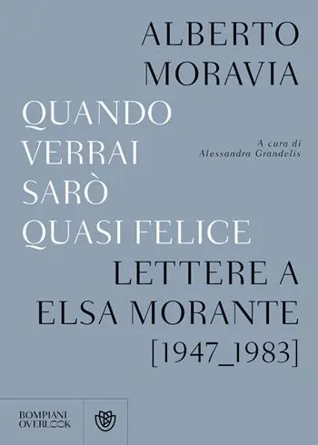 Quando verrai sarò quasi felice. Lettere a Elsa Morante (1947-1983) Miglior Prezzo