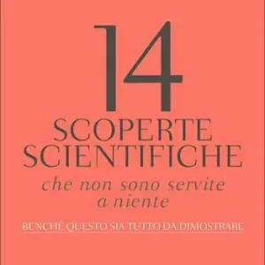 Ultima Occasione 14 scoperte scientifiche che non sono servite niente. Benché questo sia tutto da dimostrare