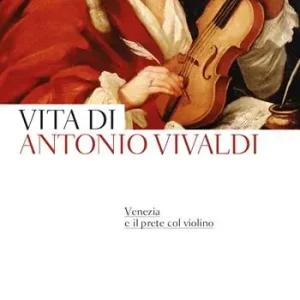 Venezia e il prete col violino. Vita di Antonio Vivaldi Prezzo Scontato