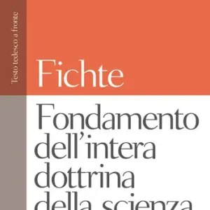 Fondamento dell‘intera dottrina della scienza. Testo tedesco a fronte Offerta Speciale