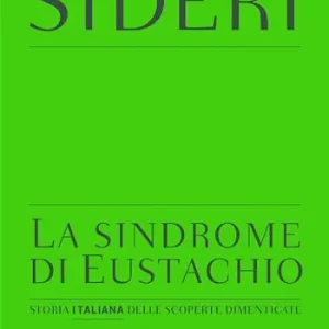 Consegna Rapida La sindrome di Eustachio. Storia italiana delle scoperte dimenticate