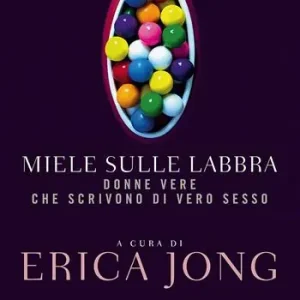 Miele sulle labbra. Donne vere che scrivono di vero sesso Prezzo Ridotto