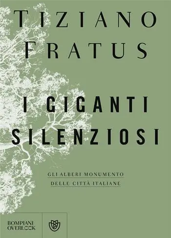 Sconto I giganti silenziosi. Gli alberi monumento delle città italiane