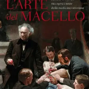Consegna Rapida L‘arte del macello. Come Joseph Lister cambiò il mondo raccapricciante della medicina vittoriana