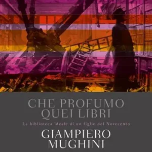 Più Venduto Che profumo quei libri. La biblioteca ideale di un figlio del Novecento