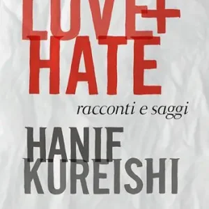 Love + Hate. Racconti e saggi Quantità Limitata