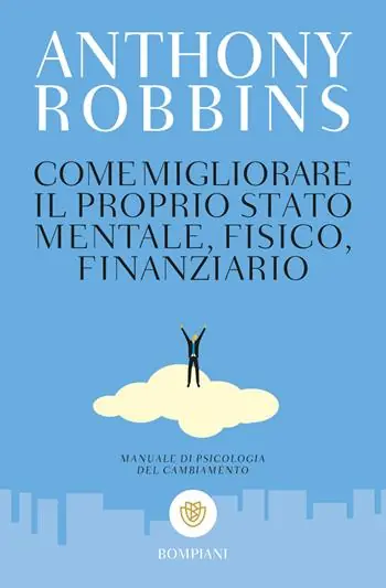 Scelto Dai Clienti Come migliorare il proprio stato mentale, fisico e finanziario. Manuale di psicologia del cambiamento