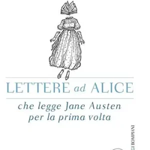 Lettere ad Alice che legge Jane Austen per la prima volta Solo Oggi