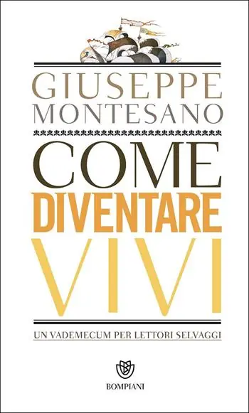 Novità Come diventare vivi. Un vademecum per lettori selvaggi