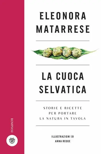 La cuoca selvatica. Storie e ricette per portare la natura in tavola Ultima Occasione