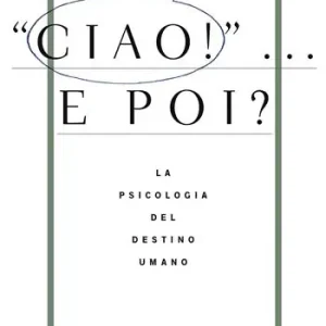 Compra Adesso Ciao!... E poi? La psicologia del destino umano