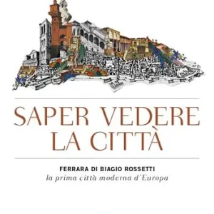Scelto Dai Clienti Saper vedere la città. Ferrara di Biagio Rossetti, «la prima città moderna d‘Europa»