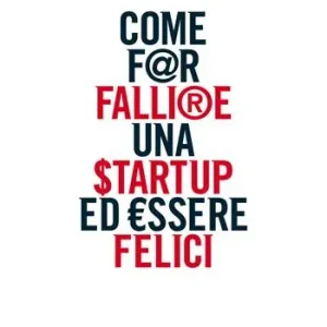 Come far fallire una startup ed essere felici Nuova Collezione