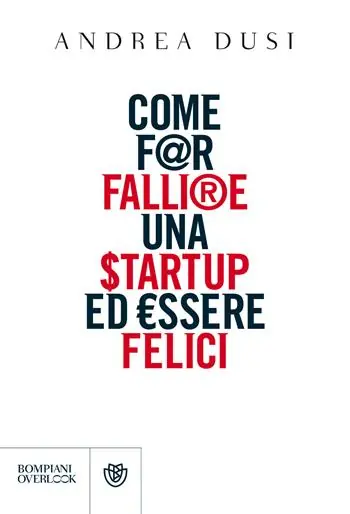 Come far fallire una startup ed essere felici Nuova Collezione