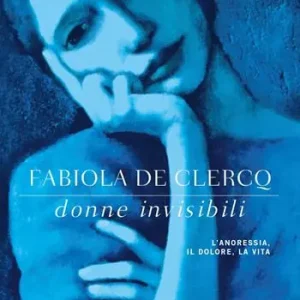 Donne invisibili. L‘anoressia, il dolore, la vita Must-Have