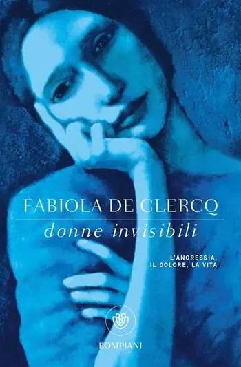 Donne invisibili. L‘anoressia, il dolore, la vita Must-Have