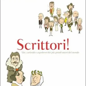 Scrittori! Vite, curiosità e capolavori dei più grandi autori del mondo Quantità Limitata