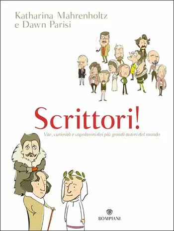 Scrittori! Vite, curiosità e capolavori dei più grandi autori del mondo Quantità Limitata