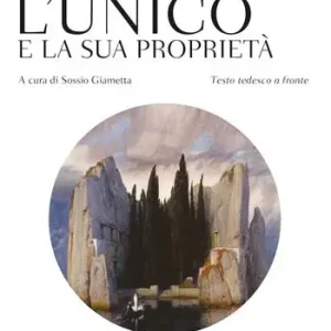 L‘unico e la sua proprietà. Testo tedesco a fronte Occasione Imperdibile