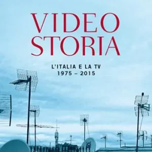Videostoria. L‘Italia e la tv 1975-2015 Prezzo Basso