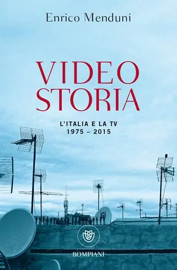 Videostoria. L‘Italia e la tv 1975-2015 Prezzo Basso