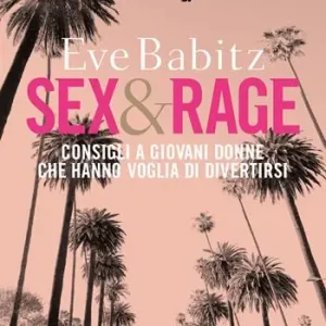 Sex&rage. Consigli a giovani donne che hanno voglia di divertirsi Prezzo Scontato