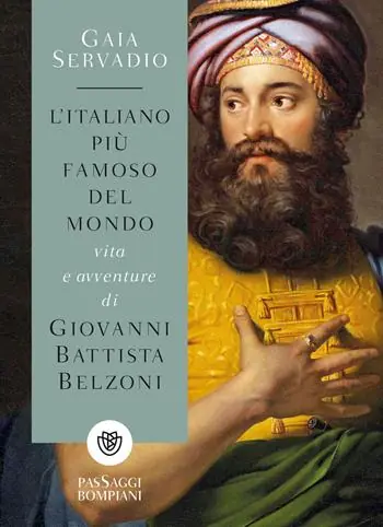 Quantità Limitata L‘italiano più famoso del mondo. Vita e avventure di Giovanni Battista Belzoni