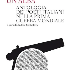Le notti chiare erano tutte un‘alba. Antologia dei poeti italiani nella Prima guerra mondiale Offerta