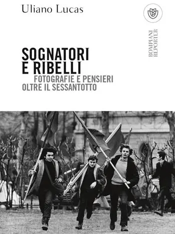 Sognatori e ribelli. Fotografie e pensieri oltre il Sessantotto Subito Disponibile