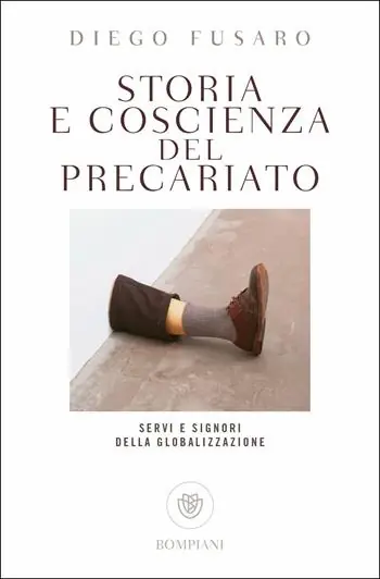 Compra Oggi Stesso Storia e coscienza del precariato. Servi e signori della globalizzazione